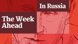 Podcast: The Week Ahead In Russia